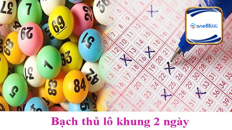 Bí quyết cá cược bạch thủ lô khung 2 ngày